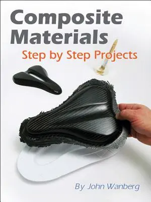 Kompozitné materiály: Projekty krok za krokom - Composite Materials: Step-By-Step Projects