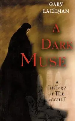Temná múza: Múza: dejiny okultizmu - A Dark Muse: A History of the Occult