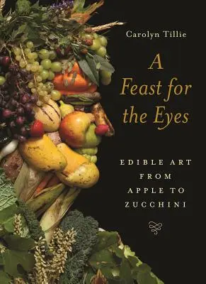Pastva pre oči: Jedlé umenie od jablka po cuketu - A Feast for the Eyes: Edible Art from Apple to Zucchini
