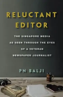 Váhavý redaktor: Singapurské médiá očami novinárskeho veterána - Reluctant Editor: The Singapore Media as Seen Through the Eyes of a Veteran Newspaper Journalist