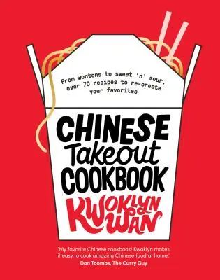 Čínska kuchárska kniha: Od Chop Suey po Sweet 'n' Sour, viac ako 70 receptov, podľa ktorých si môžete znovu vytvoriť svoje obľúbené jedlá. - Chinese Takeout Cookbook: From Chop Suey to Sweet 'n' Sour, Over 70 Recipes to Re-Create Your Favorites