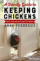 Rodinný sprievodca chovom kurčiat, 2. vydanie: Ako si vybrať a starať sa o svoje prvé kurčatá, 2. vydanie - A Family Guide to Keeping Chickens, 2nd Edition: How to Choose and Care for Your First Chickens