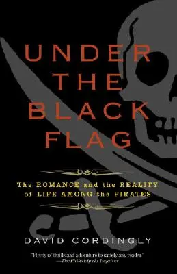 Pod čiernou vlajkou: romantika a realita života medzi pirátmi - Under the Black Flag: The Romance and the Reality of Life Among the Pirates
