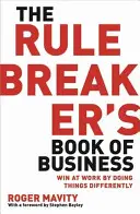 Kniha o podnikaní pre porušovateľov pravidiel - Vyhrajte v práci tým, že budete robiť veci inak - Rule Breaker's Book of Business - Win at work by doing things differently