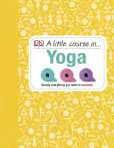 Malý kurz jogy - Jednoducho všetko, čo potrebujete k úspechu - Little Course in Yoga - Simply Everything You Need to Succeed