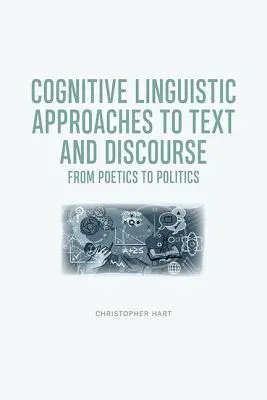 Kognitívne lingvistické prístupy k textu a diskurzu: Od poetiky k politike - Cognitive Linguistic Approaches to Text and Discourse: From Poetics to Politics