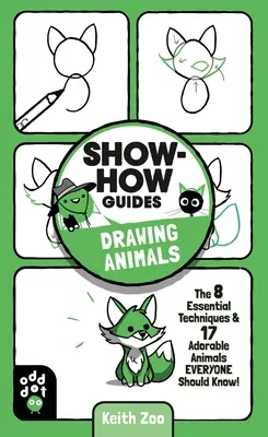 Ukážte, ako na to: Kreslenie zvierat: 7 základných techník a 19 rozkošných zvierat, ktoré by mal poznať každý! - Show-How Guides: Drawing Animals: The 7 Essential Techniques & 19 Adorable Animals Everyone Should Know!