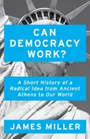Môže demokracia fungovať? - Krátke dejiny radikálnej myšlienky od starovekých Atén po náš svet - Can Democracy Work? - A Short History of a Radical Idea, from Ancient Athens to Our World