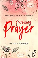 Stíhanie modlitby: Byť účinný v uponáhľanom svete - Pursuing Prayer: Being Effective in a Busy World