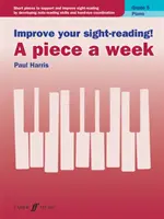 Zlepšite si čítanie v hre! Piano -- A Piece a Week, Grade 5: Short Pieces to Support and Improve Sight-Reading by Developing Note-Reading Skills and - Improve Your Sight-Reading! Piano -- A Piece a Week, Grade 5: Short Pieces to Support and Improve Sight-Reading by Developing Note-Reading Skills and