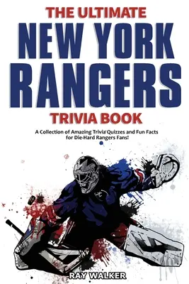 Kniha zaujímavostí o New York Rangers: Zbierka úžasných kvízov a zábavných faktov pre zarytých fanúšikov Rangers! - The Ultimate New York Rangers Trivia Book: A Collection of Amazing Trivia Quizzes and Fun Facts for Die-Hard Rangers Fans!