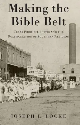 Vytváranie biblického pásu: Texaskí prohibicionisti a politizácia južanského náboženstva - Making the Bible Belt: Texas Prohibitionists and the Politicization of Southern Religion