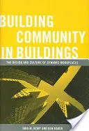 Budovanie spoločenstva v budovách: Dizajn a kultúra dynamických pracovísk - Building Community in Buildings: The Design and Culture of Dynamic Workplaces