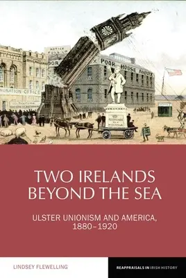 Dva ostrovy za morom: Ulsterský unionizmus a Amerika, 1880-1920 - Two Irelands Beyond the Sea: Ulster Unionism and America, 1880-1920
