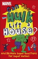 Marvel Dokáže Hulk zdvihnúť dom? - A ďalších 50 super otázok pre superhrdinov - Marvel Can The Hulk Lift a House? - And 50 more Super Questions for Super Heroes
