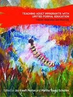 Vyučovanie dospelých prisťahovalcov s obmedzeným formálnym vzdelaním: Teória, výskum a prax - Teaching Adult Immigrants with Limited Formal Education: Theory, Research and Practice