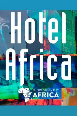 Hotel Afrika: Krátka beletria z Afriky - Hotel Africa: New Short Fiction from Africa