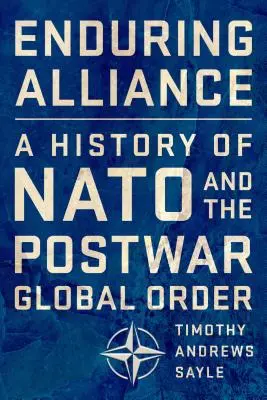 Trvalá aliancia: Dejiny NATO a povojnového globálneho poriadku - Enduring Alliance: A History of NATO and the Postwar Global Order