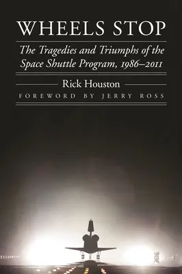 Zastávka na kolesách: Tragédie a triumfy programu vesmírnych raketoplánov v rokoch 1986 - 2011 - Wheels Stop: The Tragedies and Triumphs of the Space Shuttle Program, 1986-2011