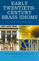Dychové idiómy zo začiatku dvadsiateho storočia: Umelecké, jazzové a iné populárne tradície - Early Twentieth-Century Brass Idioms: Art, Jazz, and Other Popular Traditions