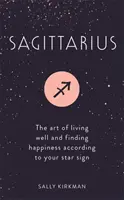 Strelec: Umenie dobre žiť a nájsť šťastie podľa svojho hviezdneho znamenia - Sagittarius: The Art of Living Well and Finding Happiness According to Your Star Sign