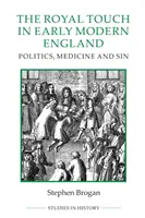 Kráľovský dotyk v ranom novoveku v Anglicku: Politika, medicína a hriech - The Royal Touch in Early Modern England: Politics, Medicine and Sin