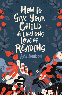Ako dať svojmu dieťaťu celoživotnú lásku k čítaniu - How to Give Your Child a Lifelong Love of Reading