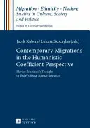 Súčasné migrácie v perspektíve humanistického koeficientu; myšlienky Floriana Znanieckého v súčasnom spoločenskovednom výskume - Contemporary Migrations in the Humanistic Coefficient Perspective; Florian Znaniecki's Thought in Today's Social Science Research