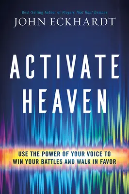 Aktivujte nebo: Využite silu svojho hlasu, aby ste vyhrali svoje bitky a kráčali v priazni - Activate Heaven: Use the Power of Your Voice to Win Your Battles and Walk in Favor