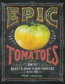 Epické paradajky: Ako vybrať a vypestovať najlepšie odrody všetkých čias - Epic Tomatoes: How to Select and Grow the Best Varieties of All Time