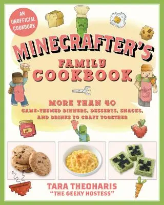 Minecrafterova kuchárka: Viac ako 40 večerí, dezertov, občerstvení a nápojov s tematikou hry, ktoré si spoločne vytvoríte - The Minecrafter's Cookbook: More Than 40 Game-Themed Dinners, Desserts, Snacks, and Drinks to Craft Together