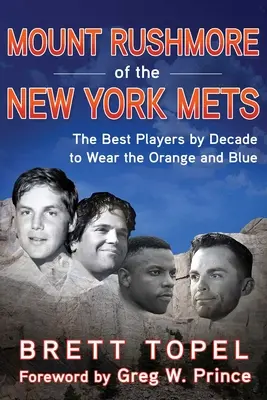 Mount Rushmore New York Mets: Najlepší hráči podľa desaťročí, ktorí nosili oranžovo-modrý dres - Mount Rushmore of the New York Mets: The Best Players by Decade to Wear the Orange and Blue