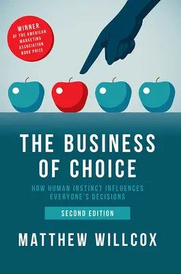 Biznis voľby: Ako ľudský inštinkt ovplyvňuje rozhodnutia každého človeka - The Business of Choice: How Human Instinct Influences Everyone's Decisions