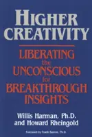 Vyššia kreativita: Oslobodenie podvedomia pre prelomové poznatky - Higher Creativity: Liberating the Unconscious for Breakthrough Insights