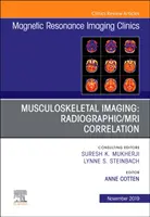 Muskuloskeletálne zobrazovanie: Rádiografická/MRI korelácia, vydanie časopisu Magnetic Resonance Imaging Clinics of North America - Musculoskeletal Imaging: Radiographic/MRI Correlation, An Issue of Magnetic Resonance Imaging Clinics of North America