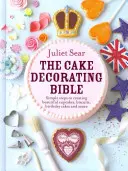 Biblia zdobenia tort Jednoduché kroky k vytvoreniu krásnych koláčikov, sušienok, narodeninových tort a ďalších - The Cake Decorating Bible Simple Steps to Creating Beautiful Cupcakes, Biscuits, Birthday Cakes and More