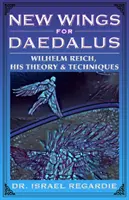 Nové krídla pre Daidala - Wilhelm Reich, jeho teória a techniky - New Wings for Daedalus - Wilhelm Reich, His Theory and Techniques