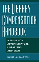 Príručka o odškodnení v knižnici: Príručka pre správcov, knihovníkov a zamestnancov - The Library Compensation Handbook: A Guide for Administrators, Librarians and Staff