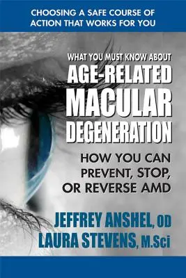 Čo musíte vedieť o vekom podmienenej makulárnej degenerácii: Ako môžete predísť, zastaviť alebo zvrátiť AMD. - What You Must Know about Age-Related Macular Degeneration: How You Can Prevent, Stop, or Reverse AMD