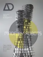 Vyrobené robotmi: Náročná architektúra vo väčšom meradle - Made by Robots: Challenging Architecture at a Larger Scale