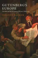 Gutenbergova Európa: Kniha a vynález západnej moderny - Gutenberg's Europe: The Book and the Invention of Western Modernity