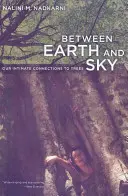 Medzi zemou a nebom: Naše dôverné spojenie so stromami - Between Earth and Sky: Our Intimate Connections to Trees