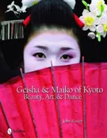 Gejša a Maiko z Kjóta: Krása, umenie a tanec - Geisha & Maiko of Kyoto: Beauty, Art, & Dance