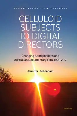 Od celuloidových subjektov k digitálnym režisérom; meniaci sa domorodci a austrálsky dokumentárny film, 1901-2017 - Celluloid Subjects to Digital Directors; Changing Aboriginalities and Australian Documentary Film, 1901-2017