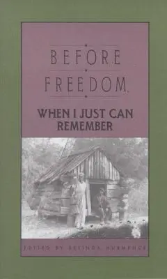 Pred slobodou, keď si len spomínam: Dvadsaťsedem ústnych príbehov bývalých otrokov z Južnej Karolíny - Before Freedom, When I Just Can Remember: Twenty-Seven Oral Histories of Former South Carolina Slaves