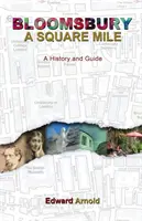Bloomsbury - Štvorcová míľa: A History and Guide (História a sprievodca) - Bloomsbury - A Square Mile: A History and Guide