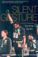 Tiché gesto: Smith: Autobiografia Tommieho Smitha - Silent Gesture: The Autobiography of Tommie Smith