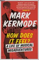 Ako sa cítiš?: Život plný hudobných nešťastných príhod - How Does It Feel?: A Life of Musical Misadventures