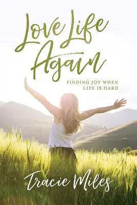 Znovu milovať život: Nájsť radosť, keď je život ťažký - Love Life Again: Finding Joy When Life Is Hard