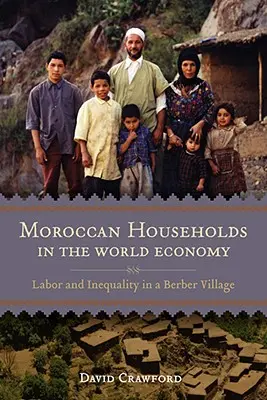 Marocké domácnosti vo svetovom hospodárstve: Práca a nerovnosť v berberskej dedine - Moroccan Households in the World Economy: Labor and Inequality in a Berber Village